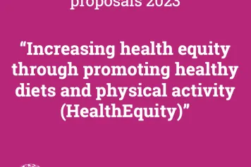 Call for proposals 2023  “Increasing health equity through promoting healthy diets and physical activity (HealthEquity)” 