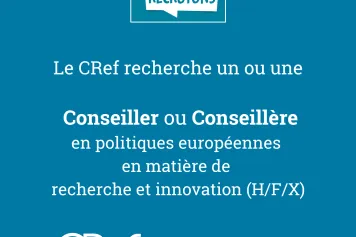 Le CRef recherche un ou une Conseiller ou Conseillère en politiques européennes en matière de recherche et innovation (H/F/X)