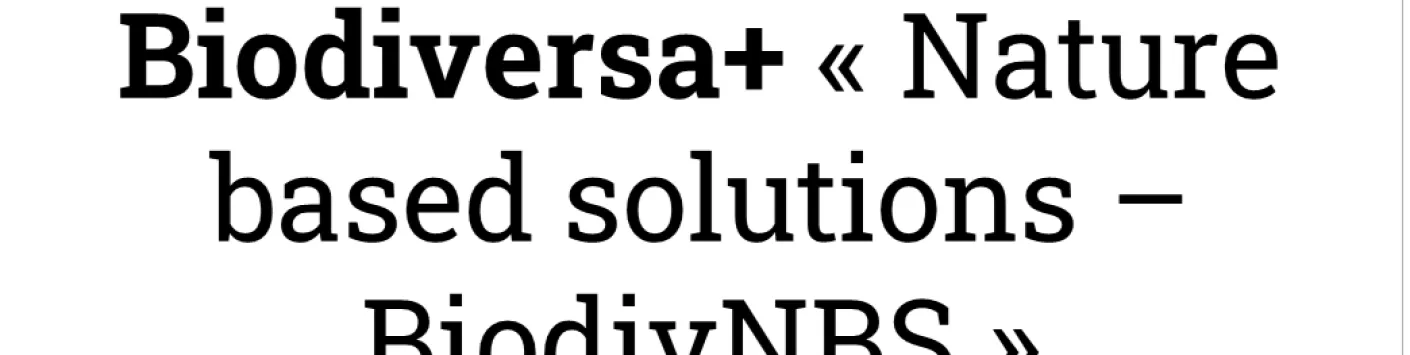 Pré-annonce du prochain appel « Nature-based solutions » du partenariat européen sur la biodiversité « Biodiversa+ » 