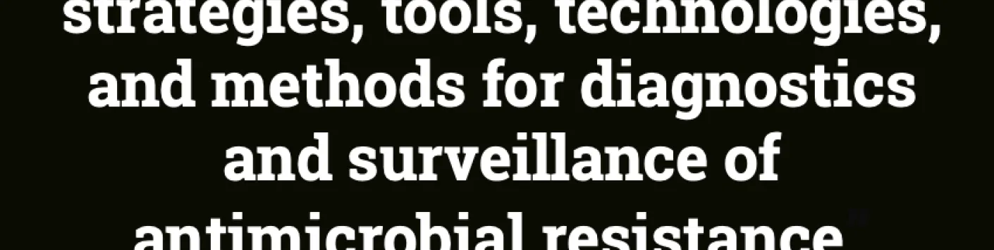Development of innovative strategies, tools, technologies, and methods for diagnostics and surveillance of antimicrobial resistance