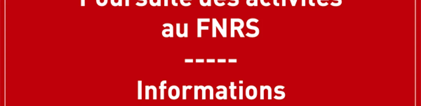 Poursuite des activités au FNRS – Information Chercheurs et Promoteurs