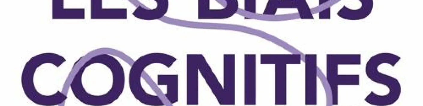 Les biais cognitifs ou comment notre cerveau peut se faire tromper par le monde qui l'entoure... 