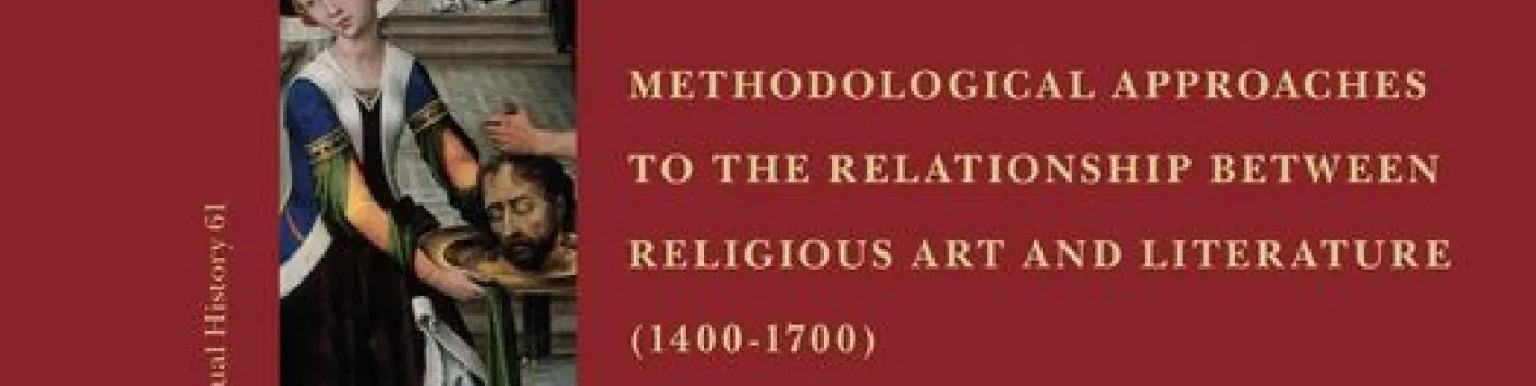 Rethinking the Dialogue between the Verbal and the Visual. Methodological Approaches to the Relationship Between Religious Art and Literature (1400–1700) 